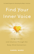 Find Your Inner Voice: Using Instinct and Intuition Through the Body-Mind Connection