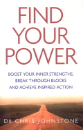 Find Your Power: Boost Your Inner Strengths, Break Through Blocks and Achieve Inspired Action