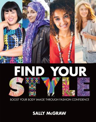 Find Your Style: Boost Your Body Image Through Fashion Confidence - McGraw, Sally