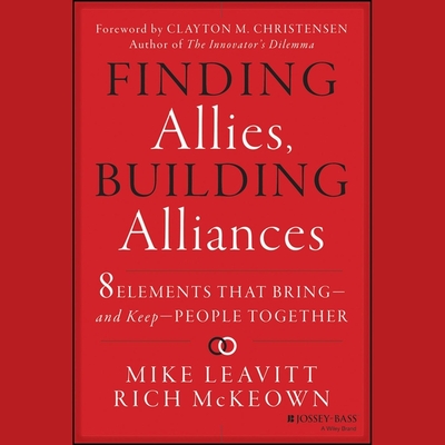 Finding Allies, Building Alliances: 8 Elements That Bring--And Keep--People Together - Bloodworth, Robin (Read by), and Leavitt, Mike, and McKeown, Rich