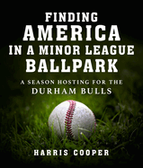 Finding America in a Minor League Ballpark: A Season Hosting for the Durham Bulls