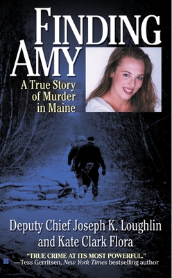 Finding Amy: A True Story of Murder in Maine - Loughlin, Joseph K, and Flora, Kate Clark
