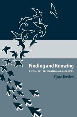 Finding and Knowing: Psychology, Information and Computers - Davies, Clare