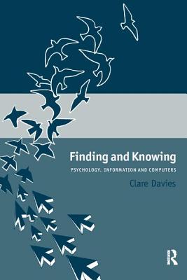 Finding and Knowing: Psychology, Information and Computers - Davies, Clare