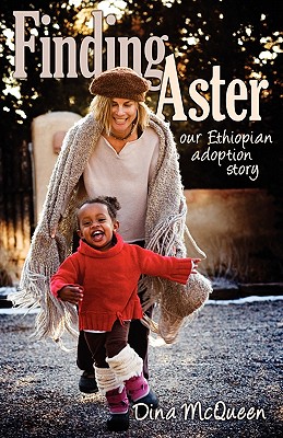 Finding Aster: Our Ethiopian Adoption Story - McQueen, Dina
