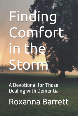 Finding Comfort in the Storm: A Devotional for Those Dealing with Dementia - Hunter, Barrett (Introduction by), and Barrett, Roxanna