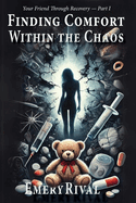 Finding Comfort Within The Chaos: Your Friend Through Recovery - Part I