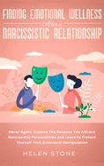 Finding Emotional Wellness After a Narcissistic Relationship: Never Again. Explore The Reasons You Attract Narcissistic Personalities and Learn to Protect Yourself from Emotional Manipulation