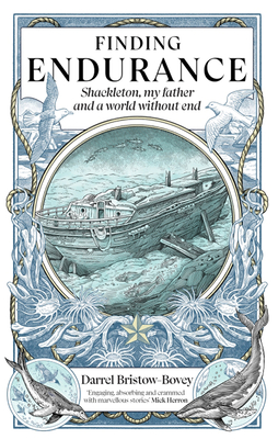 Finding Endurance: Shackleton, My Father and a World Without End - Bristow-Bovey, Darrel