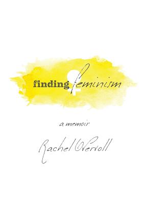 Finding Feminism A Memoir - Overvoll, Rachel, and Bush, Laura (Editor)