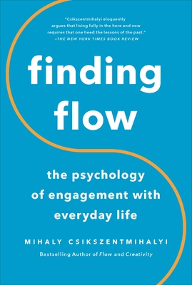 Finding Flow: The Psychology of Engagement with Everyday Life - Csikszentmihalyi, Mihaly, Dr., PhD