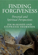 Finding Forgiveness: Personal and Spiritual Perspectives - McManus, Jim, Fr., and Thornton, Stephanie
