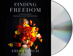 Finding Freedom: A Cook's Story; Remaking a Life from Scratch