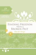 Finding Freedom from a Broken Past: How Do I Let Go?