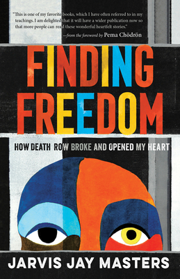 Finding Freedom: How Death Row Broke and Opened My Heart - Masters, Jarvis, and Chodron, Pema (Foreword by), and Chavis, Melody Ermachild (Introduction by)