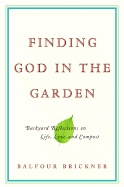 Finding God in the Garden: Backyard Reflections on Life, Love, and Compost