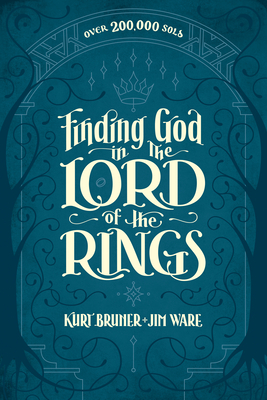 Finding God in the Lord of the Rings - Bruner, Kurt, and Ware, Jim