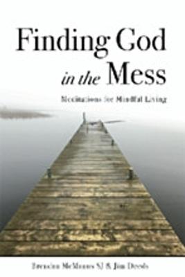 Finding God in the Mess: Meditations for Mindful Living - Deeds, Jim, and McManus, Brendan