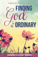 Finding God in the Ordinary: Embracing a God-Filled Life