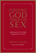 Finding God Through Sex: Awakening the One of Spirit Through the Two of Flesh (16pt Large Print Edition)