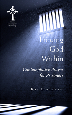 Finding God Within: Contemplative Prayer for Prisoners - Leonardini, Ray