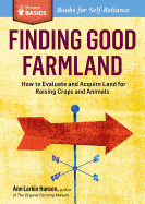 Finding Good Farmland: How to Evaluate and Acquire Land for Raising Crops and Animals. a Storey Basics(r) Title