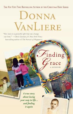 Finding Grace: A True Story about Losing Your Way in Life...and Finding It Again - Vanliere, Donna