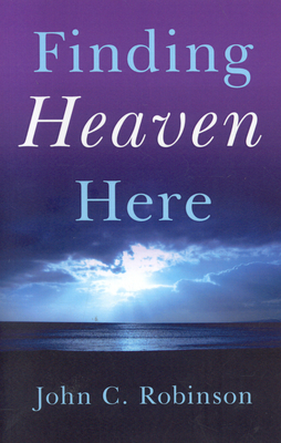 Finding Heaven Here - Robinson, John C