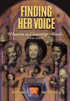 Finding Her Voice: Women in Country Music, 1800-2000 - Bufwack, Mary A, and Oermann, Robert K