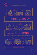 Finding Holy in the Suburbs: Living Faithfully in the Land of Too Much