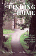 Finding Home: Stories of Roman Catholics Entering the Episcopal Church - Webber, Christopher L