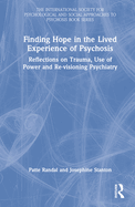 Finding Hope in the Lived Experience of Psychosis: Reflections on Trauma, Use of Power and Re-Visioning Psychiatry