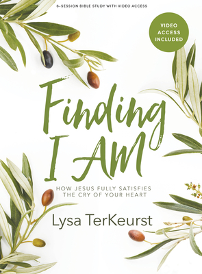 Finding I Am - Bible Study Book with Video Access: How Jesus Fully Satisfies the Cry of Your Heart - TerKeurst, Lysa
