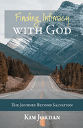 Finding Intimacy with God: The Journey Beyond Salvation