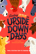 Finding Jesus on Upside Down Days: Family Devotions from the Barnyard