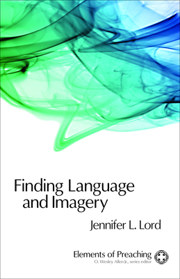 Finding Language and Imagery: Words for Holy Speech - Lord, Jennifer L