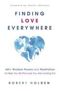 Finding Love Everywhere: 67 1/2 Wisdom Poems and Meditations to Help You Be the Love You Are Looking For