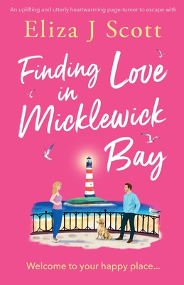 Finding Love in Micklewick Bay: An uplifting and utterly heartwarming page-turner to escape with - Scott, Eliza J