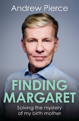 Finding Margaret: Solving the mystery of my birth mother - Pierce, Andrew