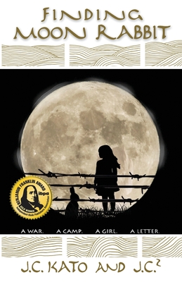 Finding Moon Rabbit: A War. A Camp. A Girl. A Letter. - Kato, J C, and J C 2, and Kato, Donna (Cover design by)