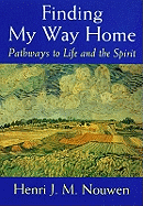 Finding My Way Home Pathways to Life and the Spirit