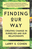 Finding Our Way: Creating Change in Ourselves and Our Relationships