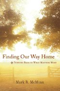 Finding Our Way Home: Turning Back to What Matters Most