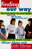 Finding Our Way: The Teen Girls' Survival Guide - Abner, Allison, and Villarosa, Linda