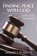 Finding Peace with God: Justification Explained