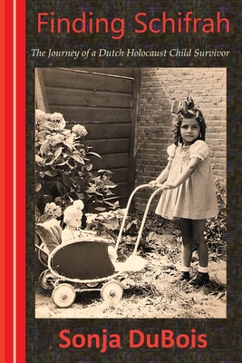 Finding Schifrah: The Journey of a Dutch Holocaust Child Survivor - Carls, Alice Catherine (Editor), and Weitering, Hanno H (Editor), and DuBois, Sonja