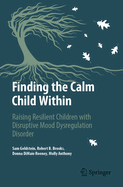 Finding the Calm Child Within: Raising Resilient Children with Disruptive Mood Dysregulation Disorder