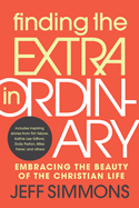 Finding the Extra in Ordinary: Embracing the Beauty of the Christian Life