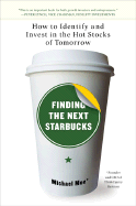 Finding the Next Starbucks: How to Identify and Invest in the Hot Stocks of Tomorrow - Moe, Michael