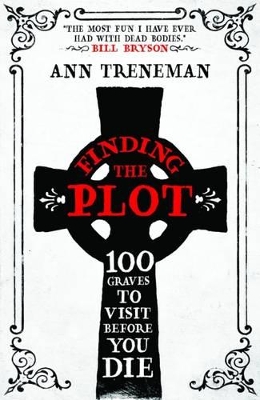 Finding The Plot: 100 Graves to Visit Before You Die - Treneman, Ann